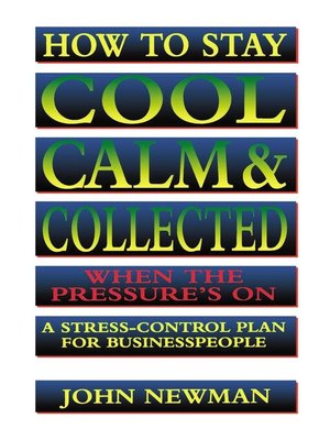 cover image of How to Stay Cool, Calm and   Collected When the Pressure's On